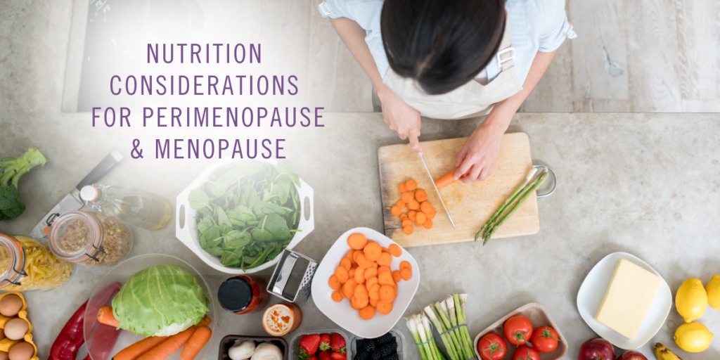 Nutrition Considerations for Perimenopause and Menopause